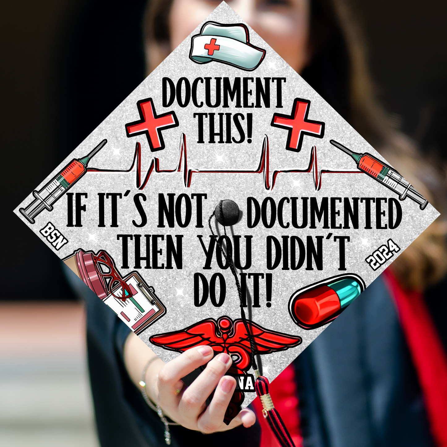 If It's Not Documented Then You Didn't Do It Graduation Cap Topper, Gift for Nurse, Class of 2024