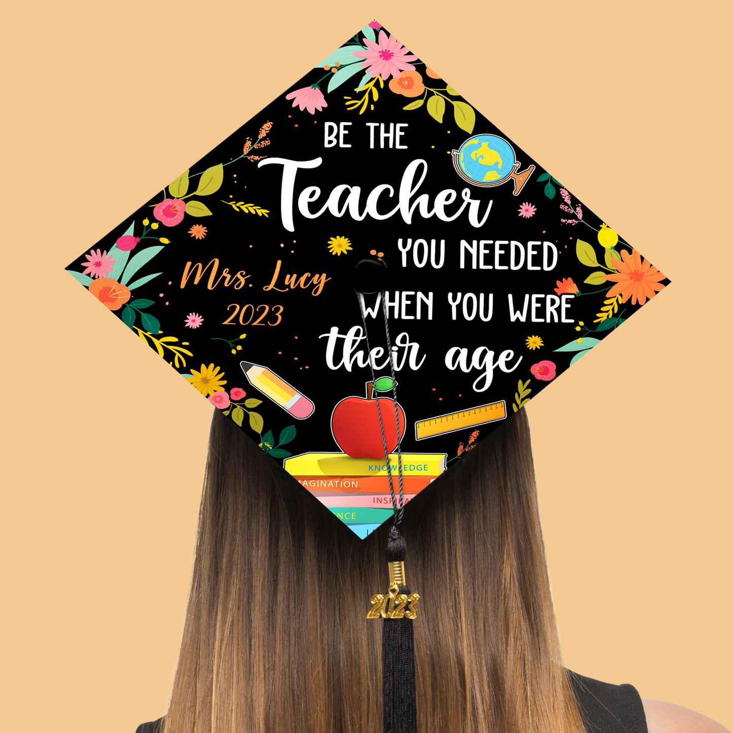 Be The Teacher You Needed When You Were Their Age Graduation Cap Topper, Class of 2024