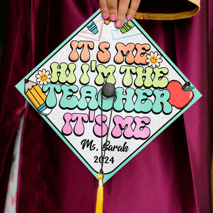 Its Me Hi Im the Teacher Printed  Graduation Cap Topper, Customized Future Teacher Grad Cap Decoration