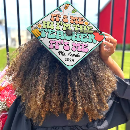 Its Me Hi Im the Teacher Printed  Graduation Cap Topper, Customized Future Teacher Grad Cap Decoration