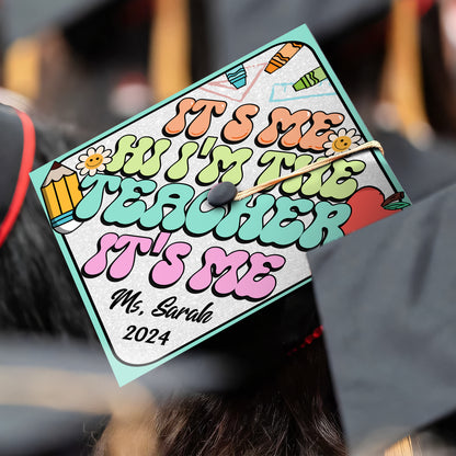 Its Me Hi Im the Teacher Printed  Graduation Cap Topper, Customized Future Teacher Grad Cap Decoration
