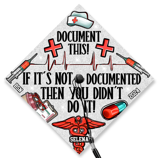If It's Not Documented Then You Didn't Do It Graduation Cap Topper, Gift for Nurse, Class of 2024