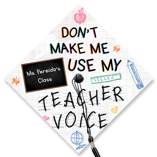 Don't Make Me Use My Teacher Voice Cap Topper Decoration, Gift for Teacher, Class of 2024