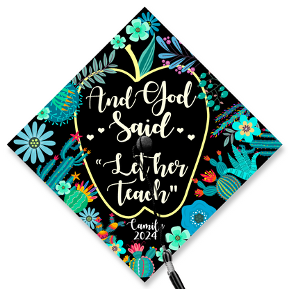 And God Said "Let Her Teach" Graduation Printed Grad Cap Topper, Gift for Teacher, Class of 2024