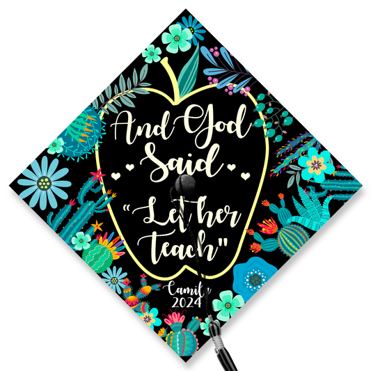 And God Said "Let Her Teach" Graduation Printed Grad Cap Topper, Gift for Teacher, Class of 2024