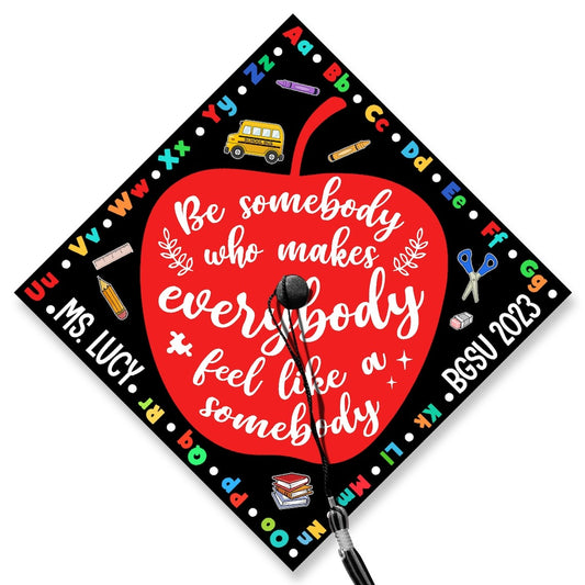 Be Somebody Who Makes Everybody Feel Like A Somebody Grad Cap Topper, Gifts for Teacher, Class of 2024 - MC-CT4U-VZYX -