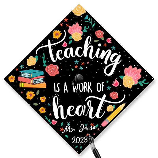 Teaching Is A Work Of Heart Graduation Cap Topper, Gift for Teacher, Class of 2024