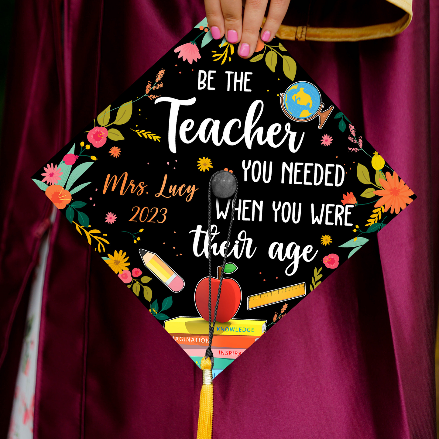Be The Teacher You Needed When You Were Their Age Graduation Cap Topper, Class of 2024
