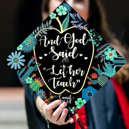 And God Said "Let Her Teach" Graduation Printed Grad Cap Topper, Gift for Teacher, Class of 2024